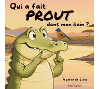 Qui a fait PROUT dans mon bain ?: Une histoire drôle pour enfants dès 2 ans, avec un crocodile, des animaux de la savane, des bulles mystérieuses… et beaucoup de rires !