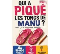 Qui a piqué les tongs de Manu ?: Enquête criminelle à résoudre - 50 000 suspects - 15 indices - 1 voleur - Livre jeu de déduction par élimination