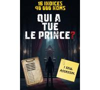 Qui a tué le prince ?: 1 meurtre royal, 40 000 prénoms, 16 indices, 1 coupable. Livre-jeu interactif d'enquête, de logique et de déduction