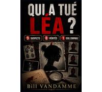 Qui a tué Léa ? Le livre-jeu d’enquête criminelle: 9 suspects, 8 vérités et un seul coupable à démasquer ; Un dossier interactif rempli d’indices, de mensonges et de suspects