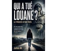 QUI A TUÉ LOUANE ?: Un thriller judiciaire bouleversant qui dépasse la simple enquête criminelle pour devenir le procès d'une société confrontée à ses propres silences.