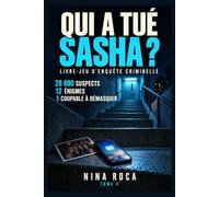 Qui a tué Sasha ?: Livre-jeu d’enquête criminelle : 20 000 suspects, 12 énigmes et 1 coupable à démasquer