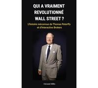 QUI A VRAIMENT REVOLUTIONNÉ WALL STREET ? : L'histoire méconnue de Thomas Peterffy et d'Interactive Brokers: "L'inventeur du trading automatisé, Révolution technologique et success story inspirante"