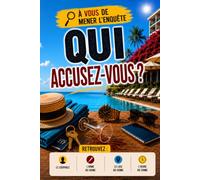 Qui Accusez-Vous ?: Livre Jeux d’Enquête Criminelle à Résoudre. Trouver le Prénom et le Nom du Coupable, l’Arme, le Lieu et l’Heure du Crime.
