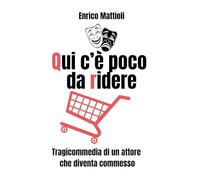 Qui c'è poco da ridere. Tragicommedia di un attore che diventa commesso