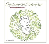 Qui comincia l'avventura: Diario della nascita e del primo anno di vita