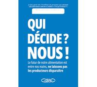 Qui décide ? Nous !: Le futur de notre alimentation est entre nos mains, ne laissons pas les producteurs disparaître