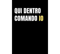 Qui dentro comando io: Quaderno Appunti a Righe con Scritta divertente, Regalo collega, amico, Famiglie