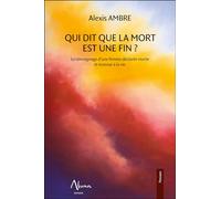 Qui dit que la mort est une fin ?: Le témoignage d'une femme déclarée morte revenue à la vie