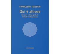 Qui è altrove. Del sacro e dello spirituale nell'arte contemporanea. Ediz. a colori (Arti e scritture)