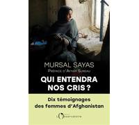 Qui entendra nos cris ?: Dix témoignages des femmes d'Afghanistan