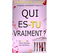 Qui es-tu vraiment ?: Un suspense noir haletant. (Anabella Whitfield Thriller)