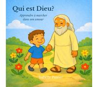Qui est Dieu?: Apprendre à marcher dans son amour