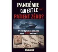 Qui est le Patient zéro: Livre d'enquête immersif - Défiez votre logique et trouvez le premier contaminé parmi 10 000 passagers grâce aux indices (Pandémie)