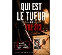 Qui est le Tueur du Vol 313 ?: Le livre-jeu d'enquête criminelle où vous êtes l'enquêteur - Éliminez les suspects, démasquez le coupable