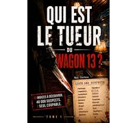 Qui est le Tueur du Wagon 13 ?: Trouvez le coupable parmi 40 000 suspects - Livre-jeu d'enquête criminelle pour adulte