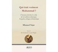 Qui était vraiment Muḥammad ?: L’homme derrière le voile de la tradition islamique -Enquête critique et historique