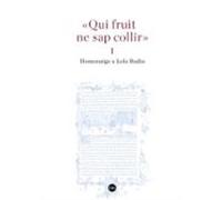 Qui Fruit Ne Sap Collir (i I Ii). Homenatge A Lola Badia