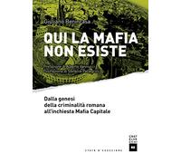 Qui la mafia non esiste. Dalla genesi della criminalità romana all'inchiesta Mafia Capitale (Stato d'eccezione)