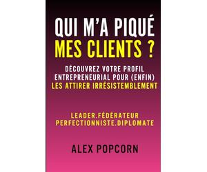 QUI M’A PIQUÉ MES CLIENTS ? Découvrez votre profil entrepreneurial pour (enfin) les attirer irrésistiblement: Leader, Fédérateur, Perfectionniste ou Diplomate ?