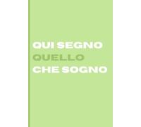 QUI SEGNO QUELLO CHE SOGNO: Un quaderno originale e ispirazionale per chi ama sognare, creare e annotare ogni idea speciale.