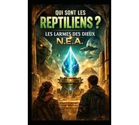 Qui sont les reptiliens ?: Les larmes des dieux (Qui était les annunakis ?)