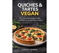 Quiches & Tartes Vegan: 60 recettes gourmandes de quiches, tartes salées et brunchs vegan à la pâte croustillante: Recettes faciles sans œufs ni ... du quotidien, brunchs et repas à partager