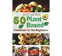Quick and Best Plant Based Cookbook for the Beginners: Original Plant-Based Meal Ideas With Stunning Pictures