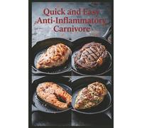 Quick and Easy Anti-Inflammatory Carnivore: Fast Meat Meals in 30 Minutes or Less for Reducing Inflammation with a Meat-Focused Approach (Easy Gut Health Cooking Series)