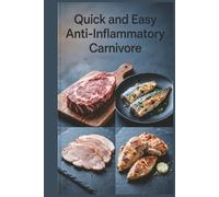 Quick and Easy Anti-Inflammatory Carnivore: Fast Meat Meals in 30 Minutes or Less for Reducing Inflammation with a Meat-Focused Approach (Easy Gut Health Cooking Series)