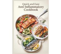 Quick and Easy Anti-Inflammatory Cookbook: Fast, Flavorful Meals in 30 Minutes or Less to Reduce Inflammation, Ease Stiffness, and Build Simple Weeknight Habits (Anti-inflammatory healthy recipes)