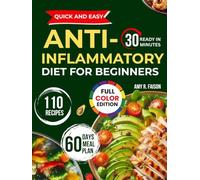 Quick and Easy Anti-Inflammatory Diet for Beginners: Delicious, Science-Backed Meals for Chronic Pain Relief and Lasting Wellness