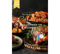 Quick and easy Carnivore diet cookbook for beginners: High-Protein Meat Recipes & Science-Based Cooking Tips for Weight Loss, Energy, and Perfect Results on a Budget