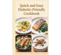 Quick and Easy Diabetic-Friendly Cookbook: Fast, Flavorful Meals in 30 Minutes or Less for Balanced Blood Sugar, Steady Energy, and Wholesome Everyday Meals