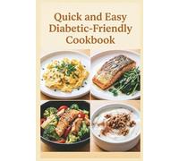 Quick and Easy Diabetic-Friendly Cookbook: Fast, Flavorful Meals in 30 Minutes or Less for Balanced Blood Sugar, Steady Energy, and Wholesome Everyday Meals