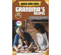 QUICK AND EASY GRANDMA'S RECIPES: Classic Dishes with Timeless Flavor from Grandma’s Kitchen