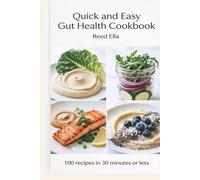 Quick and Easy Gut Health Cookbook: Fast, Flavorful Meals in 30 Minutes or Less to Support Digestion, Calm Bloating, and Feed a Healthier Microbiome (Gut Cookbook)