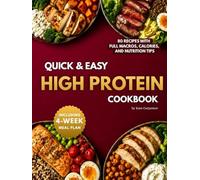 Quick and Easy High Protein Cookbook: 80 Simple, Delicious and Balanced Recipes + 4-Week Meal Prep Plan for Busy People Who Want Effortless, Feel-Good Meals that Support Their Goals
