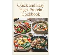 Quick and Easy High-Protein Cookbook: Fast, Flavorful Meals in 30 Minutes or Less for Muscle Maintenance, Satiety, and Balanced Energy Throughout the Day (Healthy Recipes)