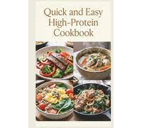 Quick and Easy High-Protein Cookbook: Fast, Flavorful Meals in 30 Minutes or Less for Muscle Maintenance, Satiety, and Balanced Energy Throughout the Day (Healthy Recipes)