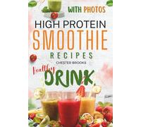 Quick and Easy High-Protein Smoothie Recipes book with Stunning Photos: Delicious Ideas for a Healthy Lifestyle with Fresh Ingredients