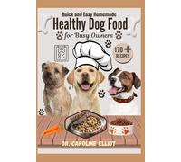 QUICK AND EASY HOMEMADE HEALTHY DOG FOOD FOR BUSY OWNERS: Nourishing Recipes for All Breeds and Sizes : Simple, Budget-Friendly, Vet-Approved Meals to Boost Your Dog’s Health and Happiness