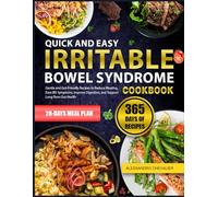 QUICK AND EASY IRRITABLE BOWEL SYNDROME COOKBOOK: Gentle and Gut-Friendly Recipes to Reduce Bloating, Ease IBS Symptoms, Improve Digestion, and Support Long-Term Gut Health