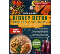 QUICK AND EASY KIDNEY DETOX RECIPES COOKBOOK FOR BEGINNERS: 100+ Cleansing, Hydrating, Kidney-Friendly Recipes and Simple Meal Plans to Support Renal ... Reduce High-Sodium Foods, Boost Ener