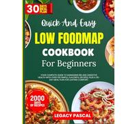 Quick And Easy Low-FODMAP Diet Cookbook For Beginners: Your Complete Guide to Managing IBS and Digestive Health with Over 100 Simple, Flavorful Recipes, Plus a 30-Day Meal Plan for Lasting Comfort.