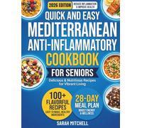 Quick and Easy Mediterranean Anti-Inflammatory Diet Cookbook for Seniors: 100 Simple, Nutrient-Rich Recipes to Reduce Inflammation, Support Joint ... Simple Health Cookbook Series for Seniors)