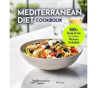 Quick and Easy Mediterranean Diet Cookbook: 100+ Recipes in Under 30 Minutes, For a Fit and Healthier Lifestyle, Pictures Included (Mediterranean Nights)