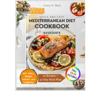QUICK AND EASY MEDITERRANEAN DIET COOKBOOK FOR SENIORS: 30-Minute, 5-Ingredient, and Budget-Friendly Recipes for Healthy Aging - Heart-Healthy, Anti-Inflammatory Meals, Weight Control, and Longevity