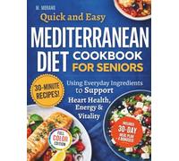 Quick and Easy Mediterranean Diet Cookbook for Seniors: 30-Minute Recipes Using Everyday Ingredients to Support Heart Health, Energy, and Vitality
