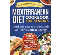 Quick and Easy Mediterranean Diet Cookbook for Seniors: 30-Minute Recipes Using Everyday Ingredients to Support Heart Health, Energy, and Vitality